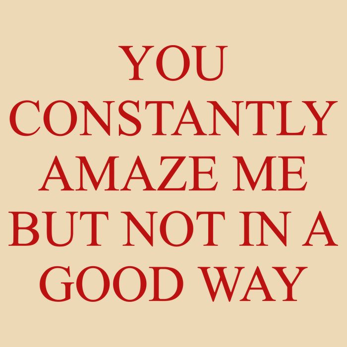 You Constantly Amaze Me But Not In A Good Way Bag