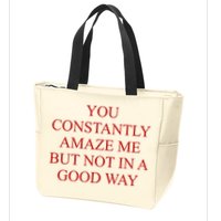 You Constantly Amaze Me But Not In A Good Way Zip Tote Bag