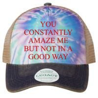 You Constantly Amaze Me But Not In A Good Way Legacy Tie Dye Trucker Hat