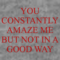 You Constantly Amaze Me But Not In A Good Way Toddler Sweatshirt