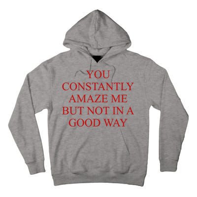 You Constantly Amaze Me But Not In A Good Way Tall Hoodie
