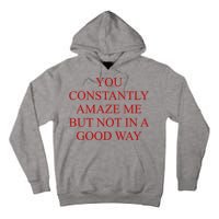 You Constantly Amaze Me But Not In A Good Way Tall Hoodie