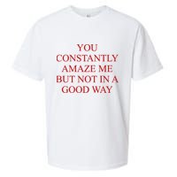 You Constantly Amaze Me But Not In A Good Way Sueded Cloud Jersey T-Shirt