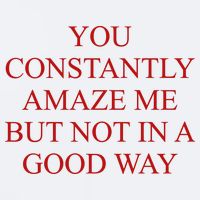 You Constantly Amaze Me But Not In A Good Way Sueded Cloud Jersey T-Shirt