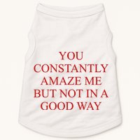 You Constantly Amaze Me But Not In A Good Way Doggie Tank