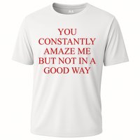 You Constantly Amaze Me But Not In A Good Way Performance Shirt