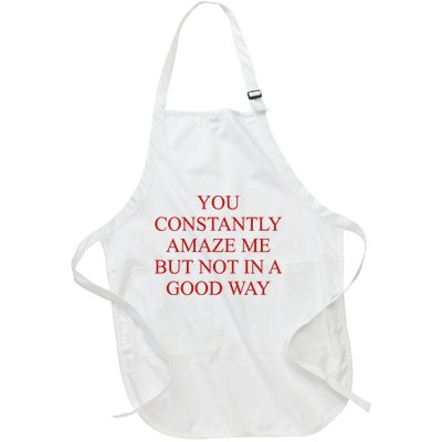 You Constantly Amaze Me But Not In A Good Way Full-Length Apron With Pockets