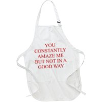 You Constantly Amaze Me But Not In A Good Way Apron