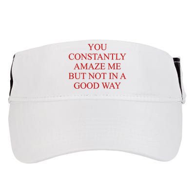 You Constantly Amaze Me But Not In A Good Way Adult Drive Performance Visor