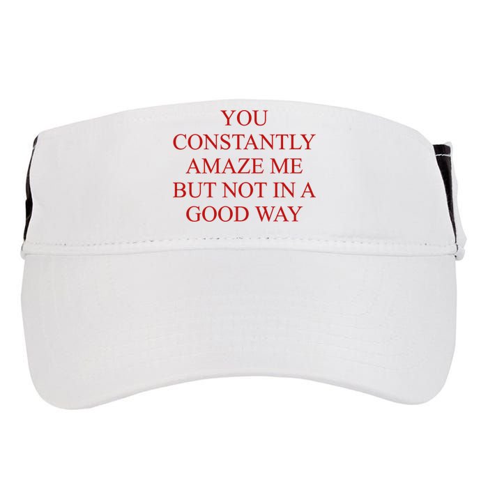 You Constantly Amaze Me But Not In A Good Way Adult Drive Performance Visor