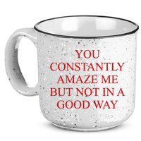 You Constantly Amaze Me But Not In A Good Way 15oz Campfire Ceramic Mug