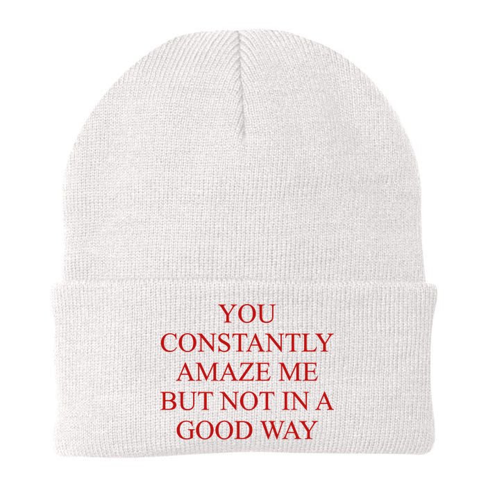 You Constantly Amaze Me But Not In A Good Way Beanie