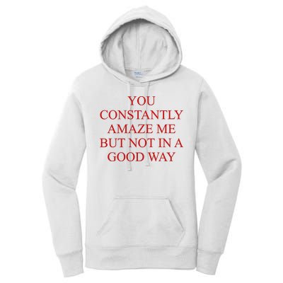 You Constantly Amaze Me But Not In A Good Way Women's Pullover Hoodie