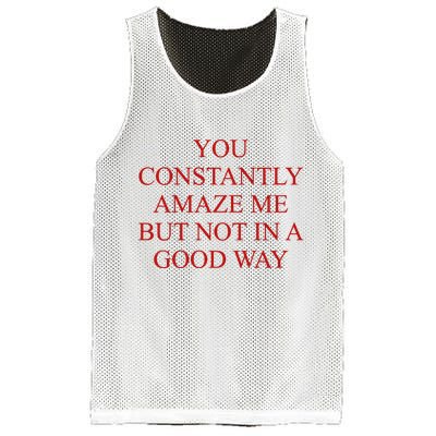 You Constantly Amaze Me But Not In A Good Way Mesh Reversible Basketball Jersey Tank