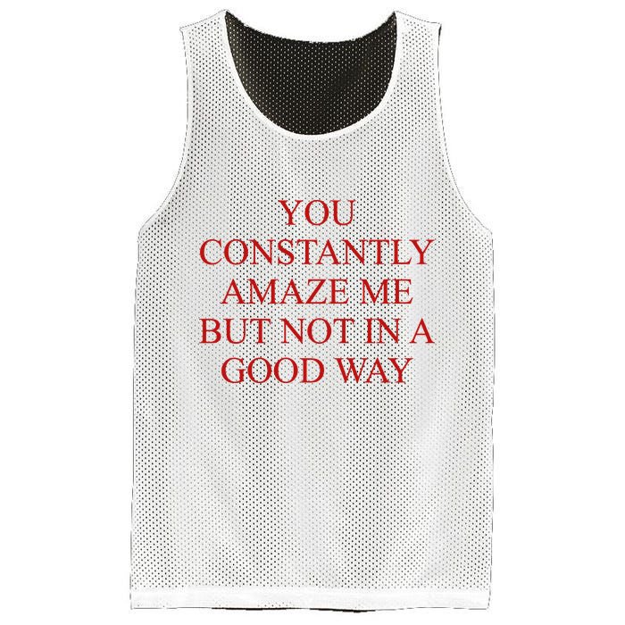 You Constantly Amaze Me But Not In A Good Way Mesh Reversible Basketball Jersey Tank