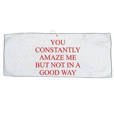 You Constantly Amaze Me But Not In A Good Way Large Microfiber Waffle Golf Towel