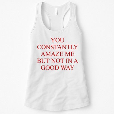 You Constantly Amaze Me But Not In A Good Way Womens Tank Top