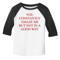 You Constantly Amaze Me But Not In A Good Way Toddler Fine Jersey T-Shirt
