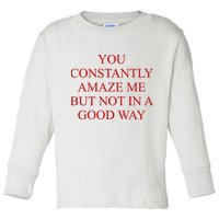 You Constantly Amaze Me But Not In A Good Way Toddler Long Sleeve Shirt
