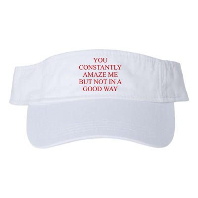 You Constantly Amaze Me But Not In A Good Way Visor