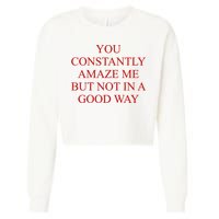 You Constantly Amaze Me But Not In A Good Way Cropped Pullover Crew