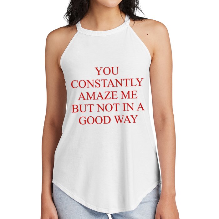You Constantly Amaze Me But Not In A Good Way Women's Perfect Tri Rocker Tank