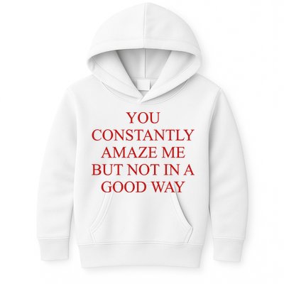You Constantly Amaze Me But Not In A Good Way Kids Hoodie