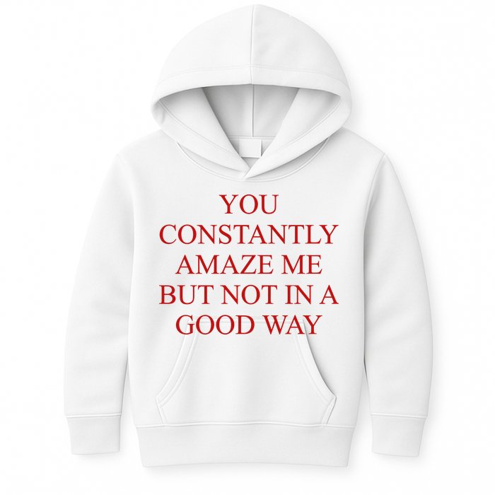 You Constantly Amaze Me But Not In A Good Way Kids Hoodie