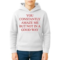 You Constantly Amaze Me But Not In A Good Way Kids Hoodie