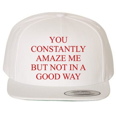 You Constantly Amaze Me But Not In A Good Way Wool Snapback Cap