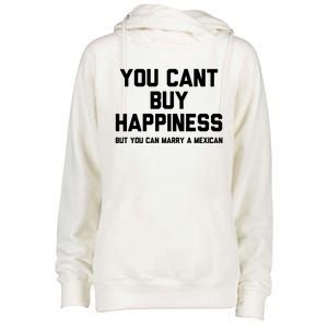 You Cant Buy Happiness But You Can Marry A Mexican Cool Gift Womens Funnel Neck Pullover Hood