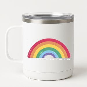 You Can Be Yourself With Me Lgbtq Ally Lesbian Pride Gift 12 oz Stainless Steel Tumbler Cup