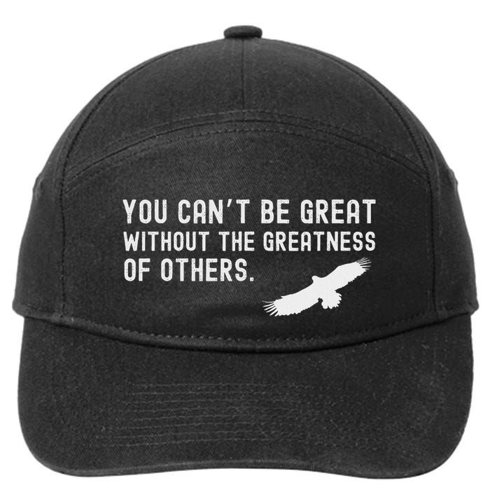 You Can’T Be Great Without The Greatness Of Others 7-Panel Snapback Hat