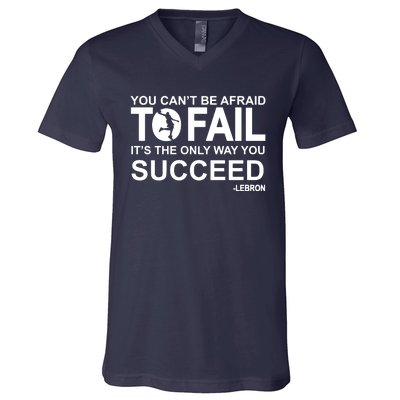 You Cant Be Afraid To Fail Its The Only Way You Succeed V-Neck T-Shirt