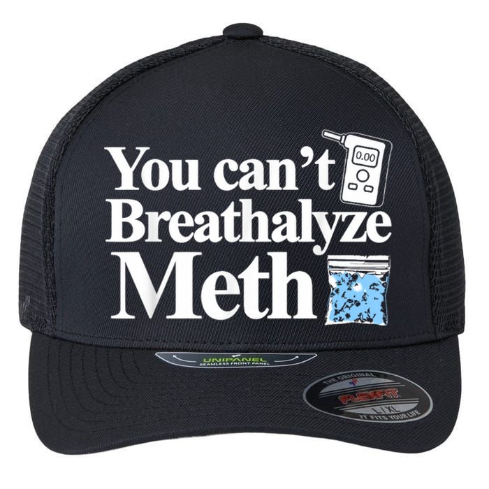 You Cant Breathalyze Meth Apparel Flexfit Unipanel Trucker Cap