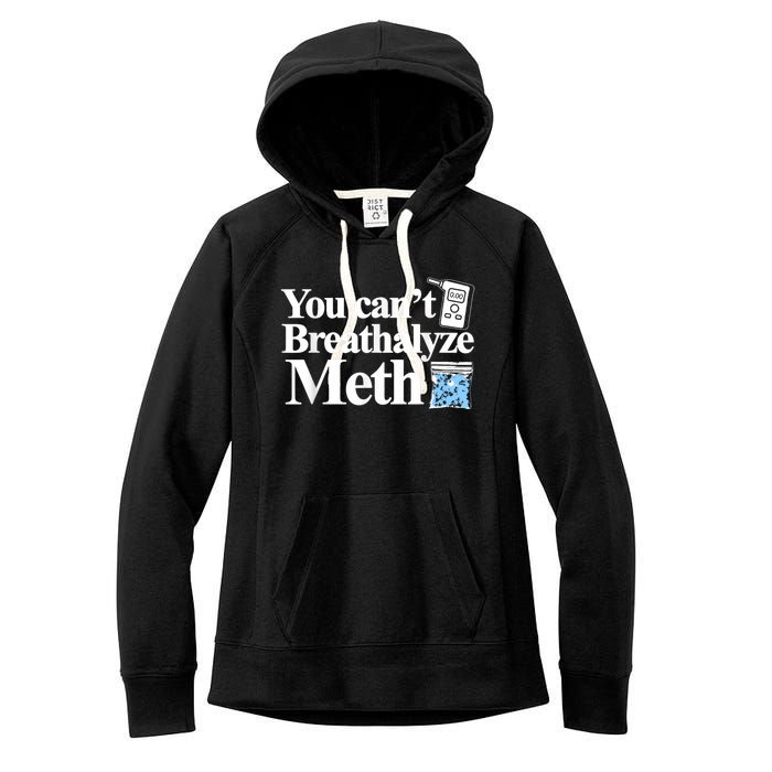 You Cant Breathalyze Meth Apparel Women's Fleece Hoodie