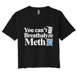 You Cant Breathalyze Meth Apparel Women's Crop Top Tee