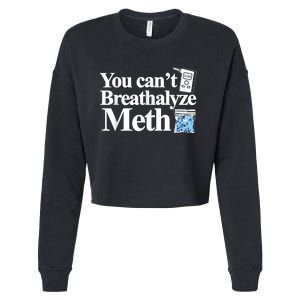 You Cant Breathalyze Meth Apparel Cropped Pullover Crew