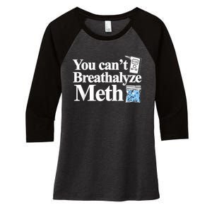 You Cant Breathalyze Meth Apparel Women's Tri-Blend 3/4-Sleeve Raglan Shirt