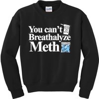 You Cant Breathalyze Meth Apparel Kids Sweatshirt