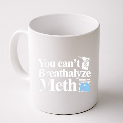 You Cant Breathalyze Meth Apparel Coffee Mug