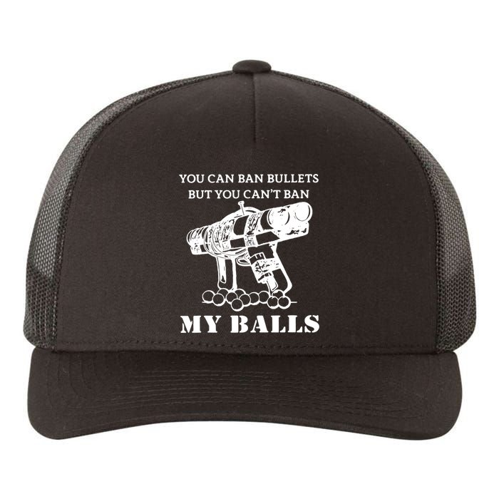 You Can Ban Bullets But Cant Ban My Balls Funny Yupoong Adult 5-Panel Trucker Hat