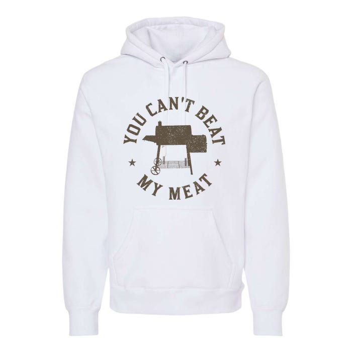 You Can't Beat My Meat BBQ Grilling Chef Funny Grill Premium Hoodie