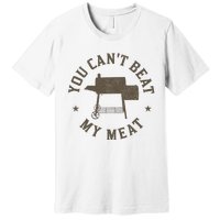 You Can't Beat My Meat BBQ Grilling Chef Funny Grill Premium T-Shirt