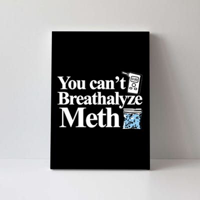 You Cant Breathalyze Meth Apparel Canvas