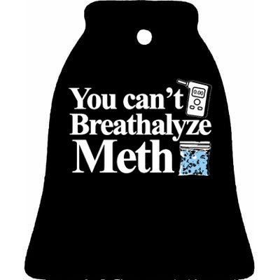 You Cant Breathalyze Meth Apparel Ceramic Bell Ornament