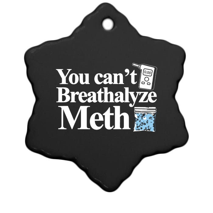 You Cant Breathalyze Meth Apparel Ceramic Star Ornament