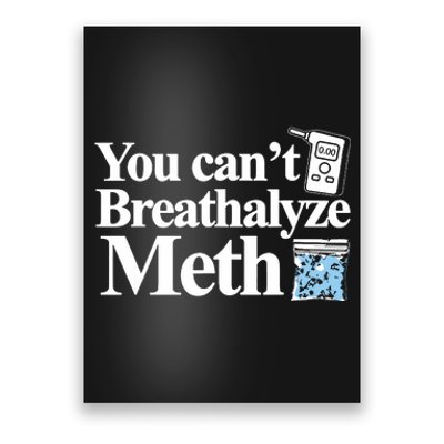 You Cant Breathalyze Meth Apparel Poster