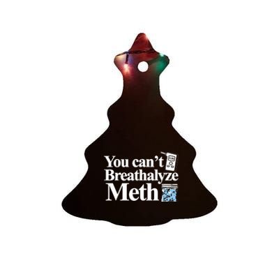 You Cant Breathalyze Meth Apparel Ceramic Tree Ornament