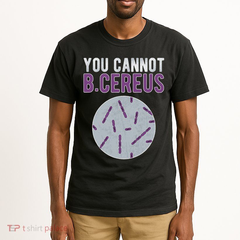 You Cannot B Cereus Microbiologist Microbiology Tall T-Shirt
